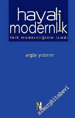 Hayali Modernlik: Türk Moderliğinin İcadı -        2005
