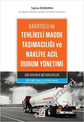 Karayolu ile Tehlikeli Madde Taşımacılığı ve Nakliye Acil Durum Yönetimi -  ADR Güvenlik Metodolojileri -