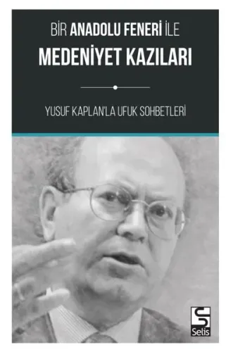 Bir Anadolu Feneri ile Medeniyet Kazıları-Yusuf Kaplan'la Ufuk Sohbetleri