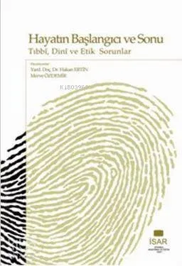 Hayatın Başlangıcı ve Sonu; Tıbbi, Dini ve Etik Sorunlar