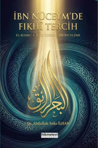 İbn Nüceym'de Fıkhi Tercih -El Bahrü'r Raik Üzerine Bir İnceleme