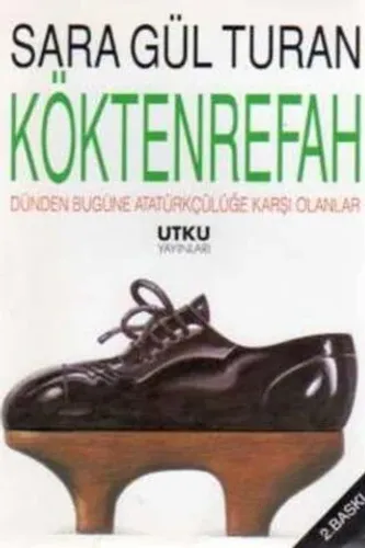 Köktenrefah / Dünden Bugüne Atatürkçülüğe Karşı Olanlar