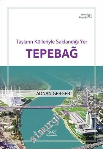 Tepebağ: Taşların Külleriyle Saklandığı Yer - Adana Kitaplığı 1 -