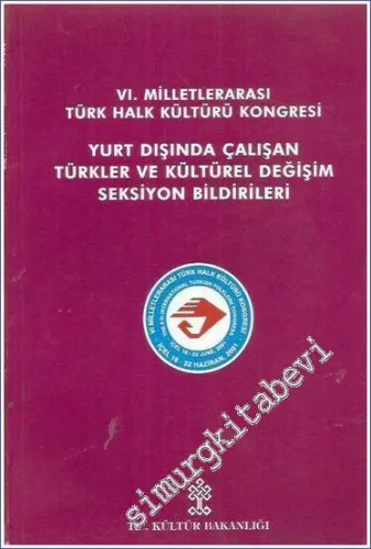 6.  Milletlerarası Türk Halk Kültürü Kongresi Yurt Dışında Çalışan Türkler ve Kültürel Değişim Seksiyon Bildirileri -        2002