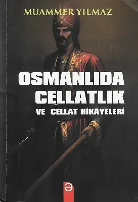 Osmanlıda Cellatlık ve Cellat Hikayeleri