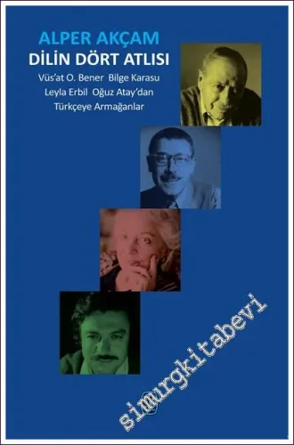 Dilin Dört Atlısı: Vüs'at O. Bener Bilge Karasu Leyla Erbil Oğuz Atay'dan Türkçe'ye Armağanlar -           2017