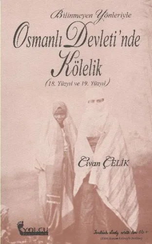 Bilinmeyen Yönleriyle Osmanlı Devletinde Kölelik (18. ve 19. Yüzyıl)