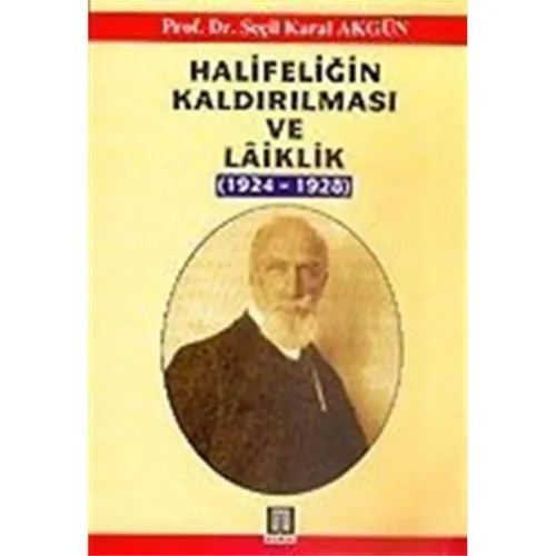 Halifeliğin Kaldırılması ve Laiklik 1924 1928