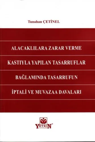 Alacaklılara Zarar Verme Kastıyla Yapılan Tasarruflar Bağlamında Tasarrufun İptali ve Muvazaa Davaları