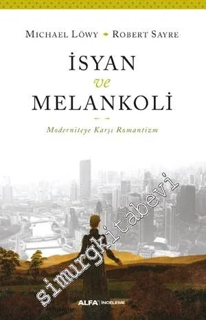 İsyan ve Melankoli: Moderniteye Karşı Romantizm -