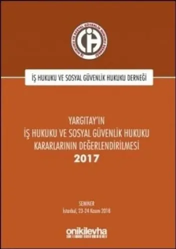 Yargıtay'ın İş Hukuku ve Sosyal Güvenlik Hukuku Kararlarının Değerlendirilmesi Semineri 2017