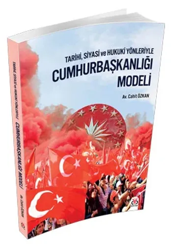Cumhurbaşkanlığı Modeli: Tarihi, Siyasi ve Hukuki Yönleriyle Cahit Özk Cumhurbaşkanlığı Modeli: Tarihi, Siyasi ve Hukuki Yönleriyle Cahit Özk