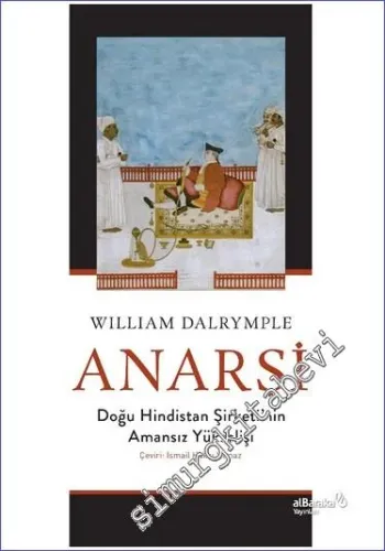 Anarşi: Doğu Hindistan Şirketi'nin Amansız Yükselişi -