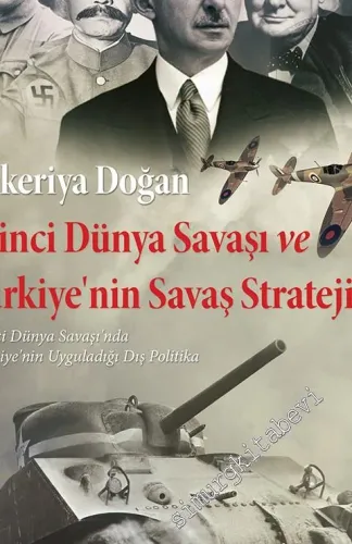 İkinci Dünya Savaşı ve Türkiye'nin Savaş Stratejisi: İkinci Dünya Savaşı'nda Türkiye'nin Uyguladığı Dış Politika -         2016