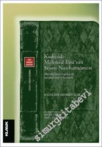 Kadızade Mehmed İlmi'nin Siyasi Nasihatnamesi = Mesmû'atü'n-nekâyih mecmû'atü'n-nesâyih -         2023