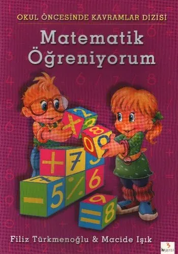 Okul Öncesi Kavramlar Dizisi: Matematik Öğreniyorum F.Türkmenoğlu-M.Iş Okul Öncesi Kavramlar Dizisi: Matematik Öğreniyorum F.Türkmenoğlu-M.Iş