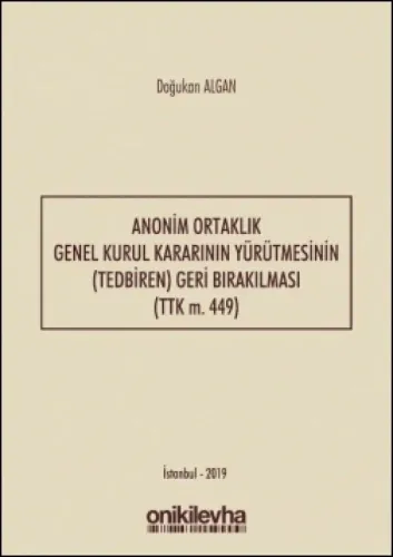 Anonim Ortaklık Genel Kurul Kararının Yürütmesinin (Tedbiren) Geri Bırakılması (TTK m. 449)