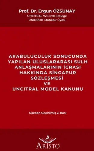 Arabuluculuk Sonucunda Yapılan Uluslararası Sulh Anlaşmalarının İcrası Hakkında Singapur Sözleşmesi ve Uncıtral Model Kanunu