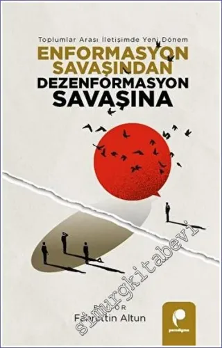 Enformasyon Savaşından Dezenformasyon Savaşına  - Toplumlar Arası İletişimde Yeni Dönem -         2023
