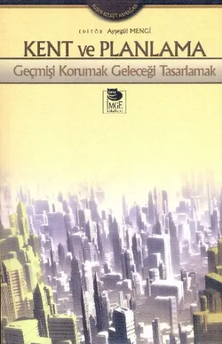 Kent ve Planlama; Geçmişi Korumak Geleceği Tasarlamak