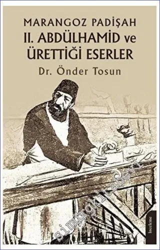 Marangoz Padişah II. Abdülhamid ve Ürettiği Eserler -         2023