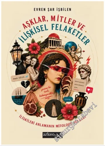 Aşklar Mitler ve İlişkisel Felaketler: İlişkileri Anlamanın Mitolojik 