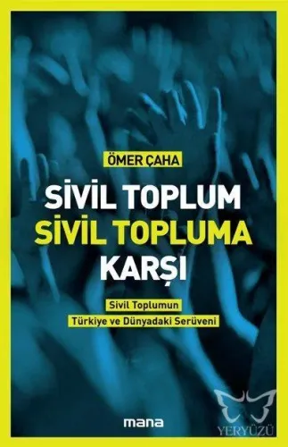 Sivil Toplum Sivil Topluma Karşı; Sivil Toplumun Türkiye'deki ve Dünyadaki Serüveni