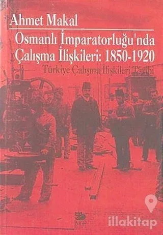 Osmanlı İmparatorluğu'nda Çalışma İlişkileri: 1850-1920 Türkiye Çalışma İlişkileri Tarihi