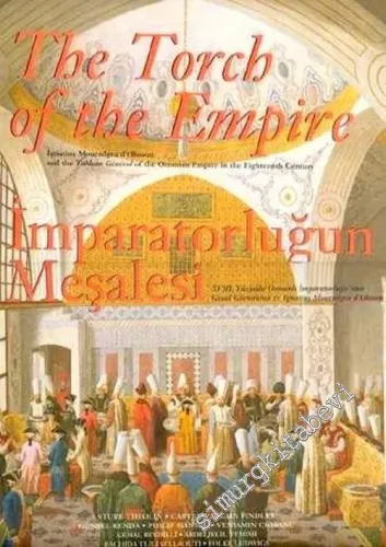 İmparatorluğun Meşalesi: XVIII. Yüzyılda Osmanlı İmparatorluğ'nun Genel Görünümü ve Ignatius Mouradgea d'Ohsson = The Torch of the Empire: Ignatius Mouradgea d'Ohsson and the Tableau General of the Ottoman Empire in the Eighteenth Century -        2002