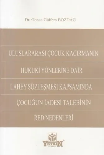Uluslararası Çocuk Kaçırmanın Hukuki Yönlerine Dair Lahey Sözleşmesi Kapsamında Çocuğun İadesi Talebinin Red Nedenleri