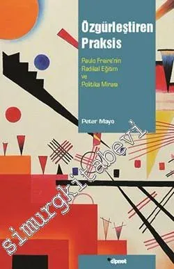 Özgürleştiren Praksis: Paulo Freire'nin Radikal Eğitim ve Politika Mirası -