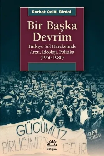 Bir Başka Devrim; Türkiye Sol Hareketinde Arzu, İdeoloji, Politika (1960-1980)