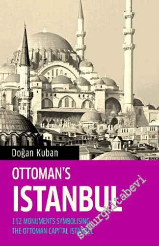 Ottoman's Istanbul: 112 Monuments Symbolising The Ottoman Capital Istanbul -