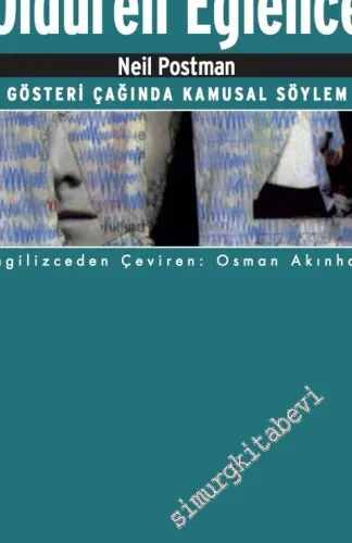 Televizyon Öldüren Eğlence: Gösteri Çağında Kamusal Söylem -         2017