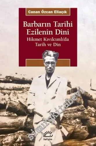 Barbarın Tarihi - Ezilenin Dini : Hikmet Kıvılcımlı'da Tarih ve Din -         2021
