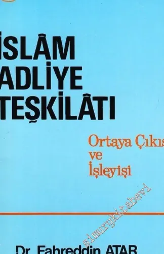İslam Adliye Teşkilatı: Ortaya Çıkışı ve İşleyişi -