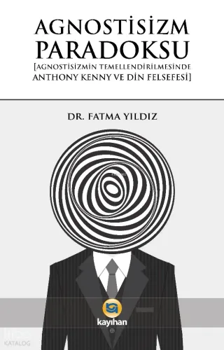 Agnostizm Paradoksu;Agnostizmin Temellendirilmesinde Anthony Kenny ve Din Felsefesi