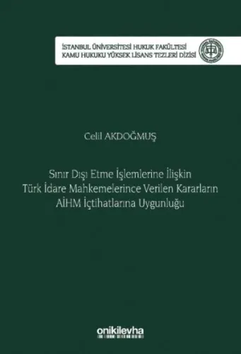 Sınır Dışı Etme İşlemlerine İlişkin Türk İdare Mahkemelerince Verilen Kararların AİHM İçtihatlarına Uygunluğu