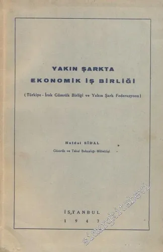 Yakın Şarkta Ekonomik İş Birliği ( Türkiye - İran Gümrük Birliği ve Yakın Şark Federasyonu ) -        1947