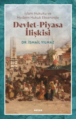 İslam Hukuku ve Modern Hukuk Ekseninde Devlet - Piyasa İlişkisi