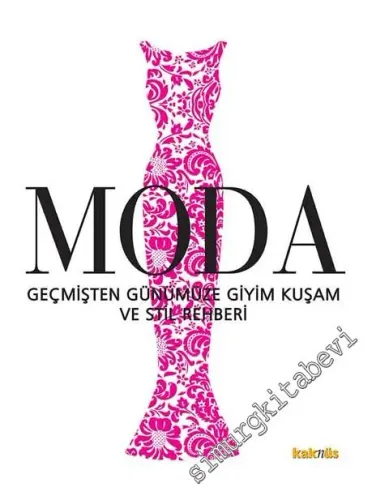 Moda : Geçmişten Günümüze Giyim Kuşam ve Stil Rehberi CİLTLİ -         2013