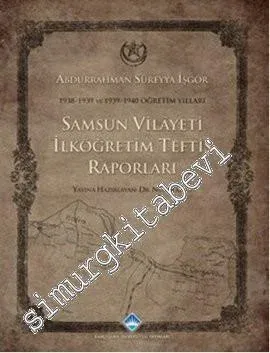 Samsun Vilayeti İlköğretim Teftiş Raporları: 1938 - 1939 ve 1939 - 1940 Öğretim Yılları -