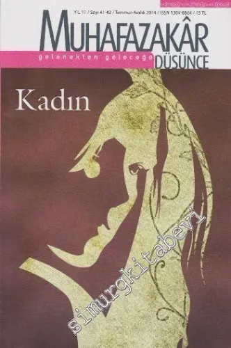 Muhafazakar Düşünce Dergisi - Dosya: Kadın  - Sayı: 41 42    Yıl: 11