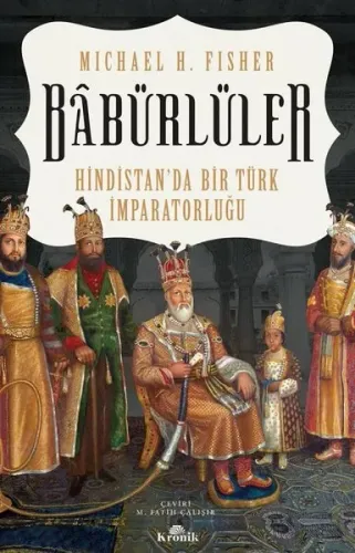 Babürlüler: Hindistan'da Bir Türk İmparatorluğu