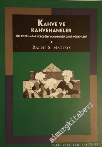 Kahve ve Kahvehaneler: Bir Toplumsal İçeceğin Yakındoğu'daki Kökenleri -        1996