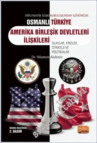 Diplomatik İlişki Kuruluşundan Günümüze Osmanlı / Türkiye - ABD İlişkileri Olaylar Krizler Strateji ve Politikalar -         2022