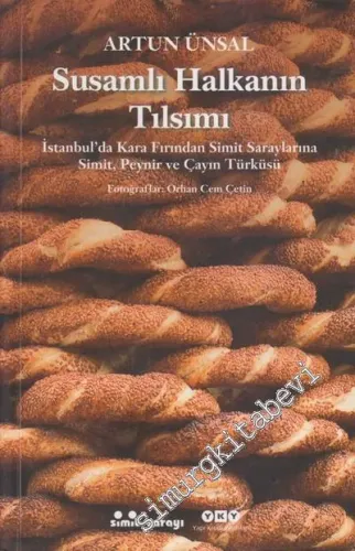 Susamlı Halkanın Tılsımı: İstanbul'da Kara Fırından Simit Saraylarına Simit, Peynir ve Çayın Türküsü (Küçük Boy) -