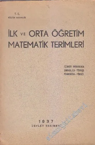 İlk ve Orta Öğretim Matematik Terimleri Türkçe - Osmanlıca; Osmanlıca - Türkçe; Fransızca - Türkçe  -        1937