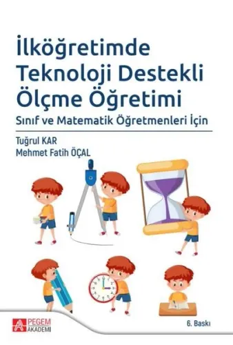 İlköğretimde Teknoloji Destekli Ölçme Öğretimi; Sınıf ve Matematik Öğretmenleri İçin