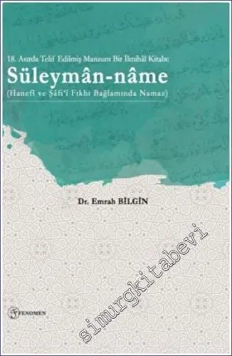 Süleyman-name : Hanefî ve Şâfi‘î Fıkhı Bağlamında Namaz - 18. Asırda Telif Edilmiş Manzum Bir İlmihal Kitabı -         2022